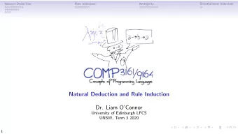 Natural Deduction and Rule Induction  Dr. Liam OConnor  University of Edinburgh LFCS  UNSW, Term