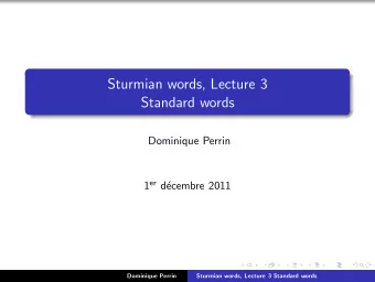 Sturmian words, Lecture 3  Standard words  Dominique Perrin 1 er d  ecembre 2011  Dominique