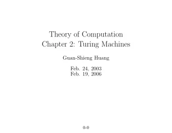 Theory of Computation  Chapter 2: Turing Machines  Guan-Shieng Huang  Feb. 24, 2003  Feb. 19, 2006