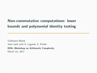 Non-commutative computations: lower  bounds and polynomial identity testing  Guillaume Malod  Joint