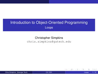 Introduction to Object-Oriented Programming  Loops  Christopher Simpkins  chris.simpkins@gatech.edu