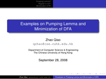 Examples on Pumping Lemma and  Minimization of DFA  Zhao Qiao  qzhao@cse.cuhk.edu.hk  Department of