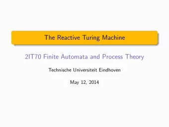 The Reactive Turing Machine  2IT70 Finite Automata and Process Theory  Technische Universiteit