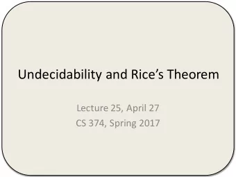 Undecidability and Rices Theorem  Lecture 25, April 27  CS 374, Spring 2017  .  R. E.  .