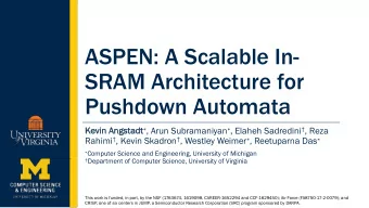 ASPEN: A Scalable In-  SRAM Architecture for  Pushdown Automata  Kevin A Angstadt  , Arun