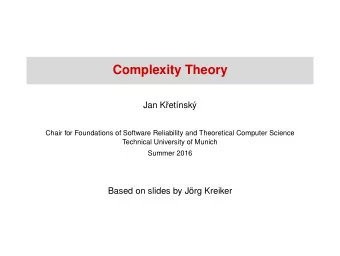 Complexity Theory  Jan K  ret  nsk  y  Chair for Foundations of Software Reliability and