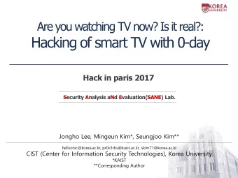 Hacking of smart TV with 0-day  Hack in paris 2017  Security Analysis aNd Evaluation(SANE) Lab.