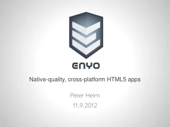 Native-quality, cross-platform HTML5 apps  Peter Helm  11.9.2012 Enyo is A framework for