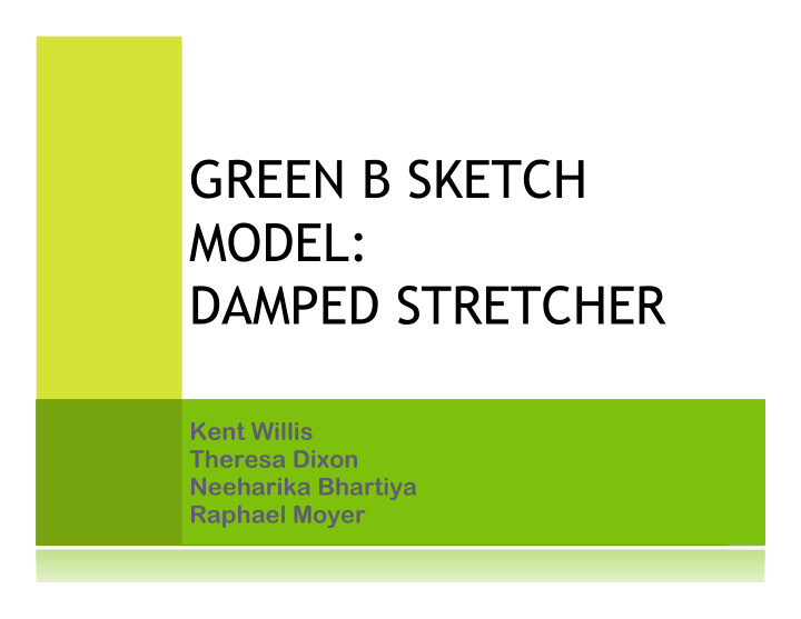 green b sketch model damped stretcher