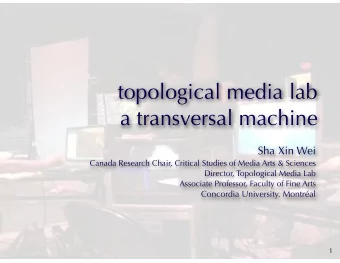 topological media lab  a transversal machine  Sha Xin Wei  Canada Research Chair, Critical Studies