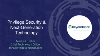 Privilege Security &amp;  Next-Generation  Technology  Morey J. Haber  Chief Technology Officer