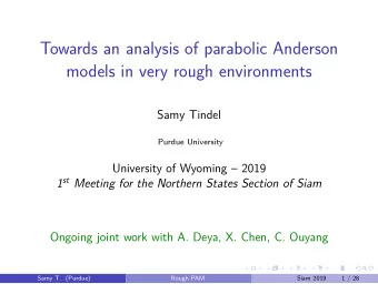Towards an analysis of parabolic Anderson  models in very rough environments  Samy Tindel  Purdue