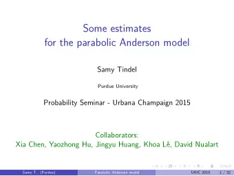 Some estimates  for the parabolic Anderson model  Samy Tindel  Purdue University  Probability