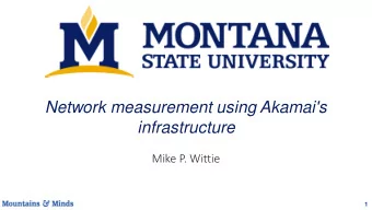 Network measurement using Akamai's  infrastructure  Mike P. Wittie  1  Overview  Akamai has lots of