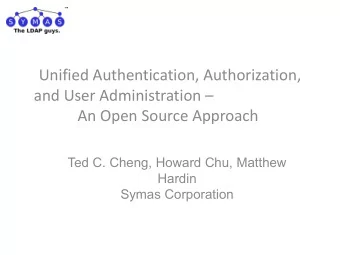 Unified Authentication, Authorization,  and User Administration   An Open Source Approach  Ted