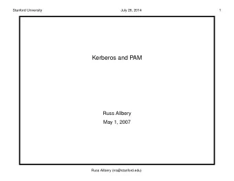Kerberos and PAM  Russ Allbery  May 1, 2007  Russ Allbery (rra@stanford.edu)  Stanford University