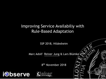 Improving Service Availabiliy with  Rule-Based Adaptation  SSP 2018, Hildesheim  Marc Adolf Reiner