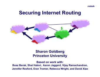 Securing Internet Routing  Securing Internet Routing  $  Local  ISP  Sharon Goldberg  g  Princeton