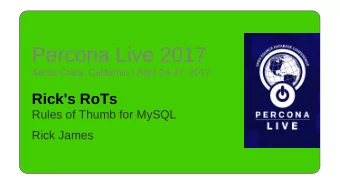 Percona Live 2017  Santa Clara, California | April 24-27, 2017  Rick's RoTs  Rules of Thumb for