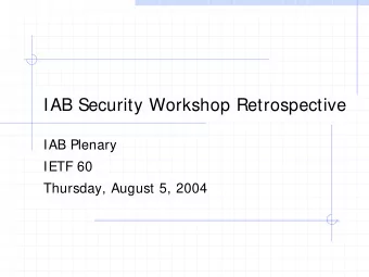 IAB Security Workshop Retrospective  IAB Plenary  IETF 60  Thursday, August 5, 2004