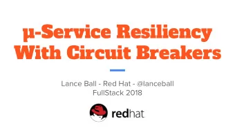 -Service Resiliency  With Circuit Breakers  Lance Ball - Red Hat - @lanceball  FullStack 2018