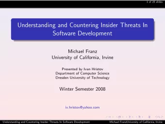Understanding and Countering Insider Threats In  Software Development  Michael Franz  University of