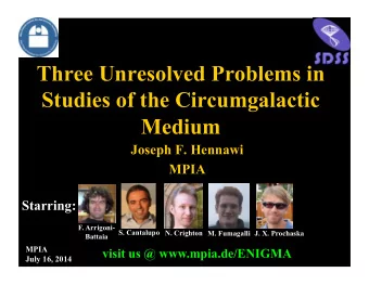 Three Unresolved Problems in  Studies of the Circumgalactic  Medium  Joseph F. Hennawi  MPIA