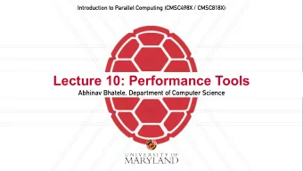 Lecture 10: Performance Tools  Abhinav Bhatele, Department of Computer Science  Announcements