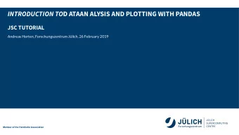 INTRODUCTION TO D ATA AN ALYSIS AND PLOTTING WITH PANDAS  JSC TUTORIAL  Andreas Herten,