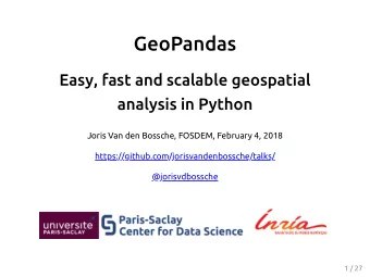 GeoPandas  Easy, fast and scalable geospatial  analysis in Python  Joris Van den Bossche, FOSDEM,