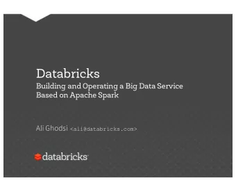 Databricks  Building and Operating a Big Data Service  Based on Apache Spark Ali Ghodsi