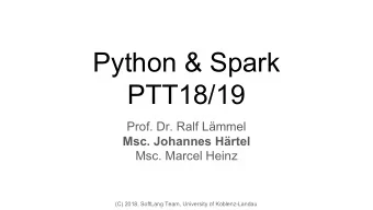 Python &amp; Spark  PTT18/19  Prof. Dr. Ralf Lmmel  Msc. Johannes Hrtel  Msc. Marcel Heinz  (C)