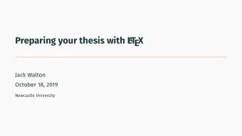 Preparing your thesis with L  T  EX  A  Jack Walton  October 18, 2019  Newcastle University