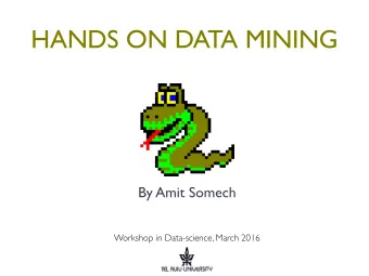 HANDS ON DATA MINING  By Amit Somech  Workshop in Data-science, March 2016  AGENDA  Before you