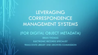 CORRESPONDENCE  MANAGEMENT SYSTEMS  (FOR DIGITAL OBJECT METADATA)  BRIAN THOMAS  ELECTRONIC RECORDS