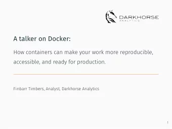 A talker on Docker:  How containers can make your work more reproducible,  accessible, and ready