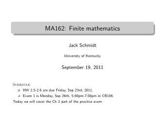 MA162: Finite mathematics  .  Jack Schmidt  University of Kentucky  September 19, 2011  Schedule: