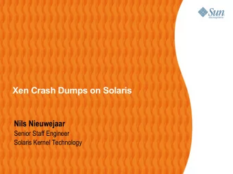Xen Crash Dumps on Solaris  Nils Nieuwejaar  Senior Staff Engineer  Solaris Kernel Technology