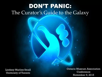 DONT PANIC: The Curators Guide to the Galaxy  Ontario Museum Association  Lindsay Marlies