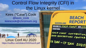 Control Flow Integrity (CFI) in  the Linux kernel  Kees (Case) Cook  @kees_cook
