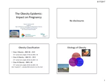 The Obesity Epidemic:  Impact on Pregnancy  No disclosures  Naomi E. Stotland, MD  Professor  Dept.