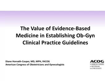 The Value of Evidence-Based  Medicine in Establishing Ob-Gyn  Clinical Practice Guidelines  l  l  d
