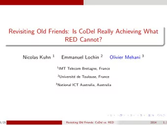 Revisiting Old Friends: Is CoDel Really Achieving What  RED Cannot? Nicolas Kuhn 1 Emmanuel Lochin