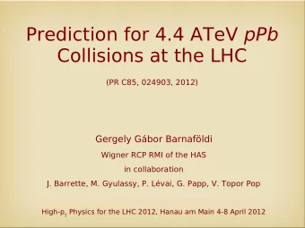 Prediction for 4.4 ATeV pPb  Collisions at the LHC  (PR C85, 024903, 2012) Gergely Gbor