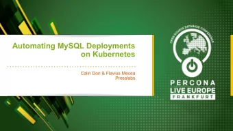 Automating MySQL Deployments  on Kubernetes  Calin Don &amp; Flavius Mecea  Presslabs  Automating