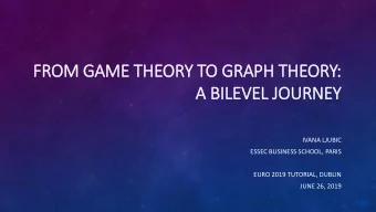 FROM GAME THEORY TO GRAPH THEORY:  A BIL  ILEVEL JO  JOURNEY  IVANA LJUBIC  ESSEC BUSINESS SCHOOL,