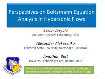 Perspectives on Boltzmann Equation  Analysis in Hypersonic Flows  Eswar Josyula  Air Force Research