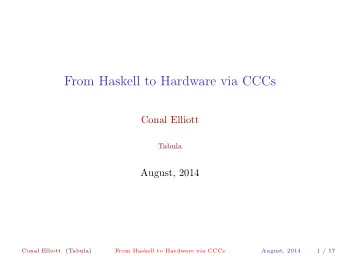 From Haskell to Hardware via CCCs  Conal Elliott  Tabula  August, 2014  Conal Elliott  (Tabula)