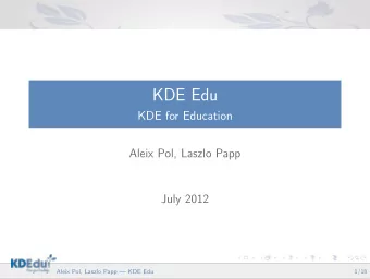 KDE Edu  KDE for Education  Aleix Pol, Laszlo Papp  July 2012  Aleix Pol, Laszlo Papp  KDE Edu