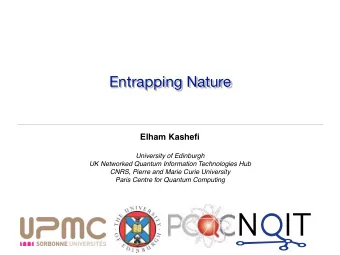 Entrapping Nature  Elham Kashefi  University of Edinburgh  UK Networked Quantum Information